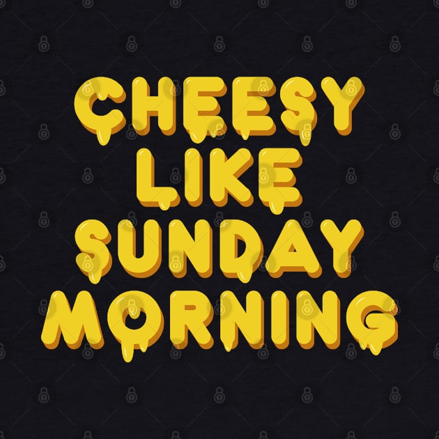 Cheesy like sunday morning by Safari Shirts